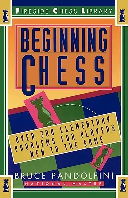 Ajedrez para principiantes: Más de 300 problemas elementales para principiantes - Beginning Chess: Over 300 Elementary Problems for Players New to the Game