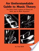 Guía comprensible de teoría musical: Los aspectos más útiles de la teoría para músicos de rock, jazz y blues - An Understandable Guide to Music Theory: The Most Useful Aspects of Theory for Rock, Jazz, and Blues Musicians