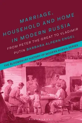 Matrimonio, hogar y casa en la Rusia moderna: De Pedro el Grande a Vladimir Putin - Marriage, Household, and Home in Modern Russia: From Peter the Great to Vladimir Putin