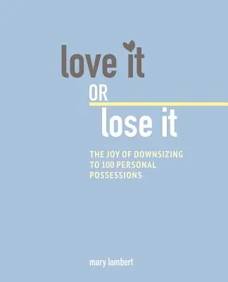 La alegría de vivir con menos: Cómo reducir a 100 el número de artículos y liberar su vida - The Joy of Living with Less: How to Downsize to 100 Items and Liberate Your Life