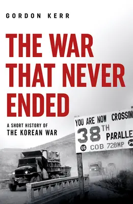 La guerra que nunca terminó: Breve historia de la guerra de Corea - The War That Never Ended: A Short History of the Korean War