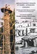 Megalithismes Vivants Et Passes: Approches Croisees: Megalitismos Vivos y Pasados: Enfoques Entrelazados - Megalithismes Vivants Et Passes: Approches Croisees: Living and Past Megalithisms: Interwoven Approaches