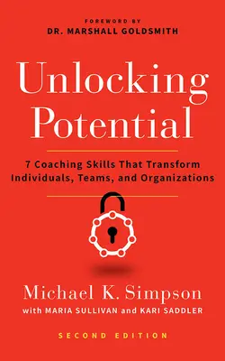 Liberar el potencial, segunda edición: 7 habilidades de coaching que transforman a las personas, los equipos y las organizaciones - Unlocking Potential, Second Edition: 7 Coaching Skills That Transform Individuals, Teams, and Organizations