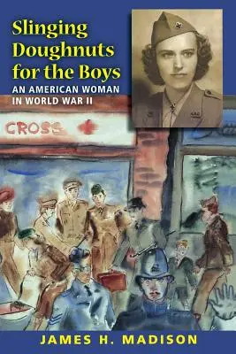 Slinging Doughnuts for the Boys: Una mujer estadounidense en la Segunda Guerra Mundial - Slinging Doughnuts for the Boys: An American Woman in World War II