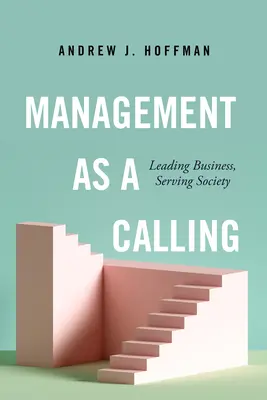 La gestión como vocación: Dirigir empresas, servir a la sociedad - Management as a Calling: Leading Business, Serving Society