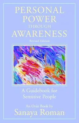 El poder personal a través de la conciencia, edición revisada: Guía para personas sensibles - Personal Power Through Awareness, Revised Edition: A Guidebook for Sensitive People