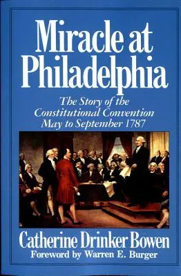 Milagro en Filadelfia: La historia de la Convención Constitucional de mayo a septiembre de 1787 - Miracle at Philadelphia: The Story of the Constitutional Convention May - September 1787