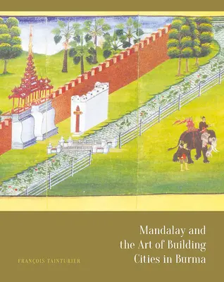 Mandalay y el arte de construir ciudades en Birmania - Mandalay and the Art of Building Cities in Burma