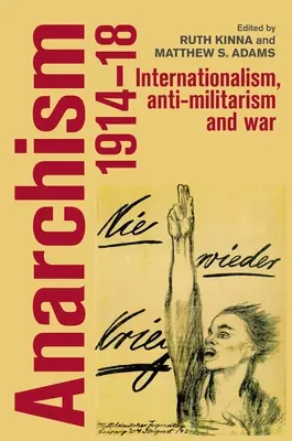 Anarquismo, 1914-18: Internacionalismo, antimilitarismo y guerra - Anarchism, 1914-18: Internationalism, Anti-Militarism and War