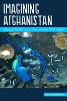 Imaginando Afganistán: Ficción global y cine de las guerras del 11-S - Imagining Afghanistan: Global Fiction and Film of the 9/11 Wars