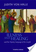 Enfermedad y curación: Y el lenguaje misterioso de los Evangelios - Illness and Healing: And the Mystery Language of the Gospels