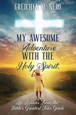 Mi asombrosa aventura con el Espíritu Santo: Lecciones de vida del mejor guía turístico de la Biblia - My Awesome Adventure With the Holy Spirit: Life Lessons From the Bible's Greatest Tour Guide