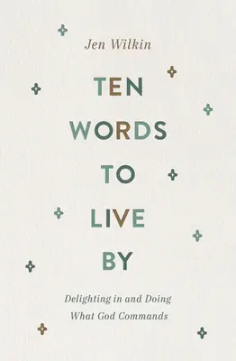 Diez palabras para vivir: Deleitarse y hacer lo que Dios manda - Ten Words to Live by: Delighting in and Doing What God Commands