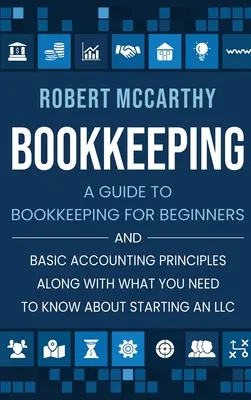 Contabilidad: Una gua de contabilidad para principiantes y principios bsicos de contabilidad junto con lo que necesita saber sobre cmo iniciar una empresa. - Bookkeeping: A Guide to Bookkeeping for Beginners and Basic Accounting Principles along with What You Need to Know About Starting a