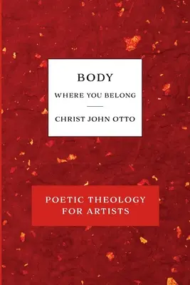 Cuerpo, donde perteneces: Libro rojo de teología poética para artistas - Body, Where You Belong: Red Book of Poetic Theology for Artists