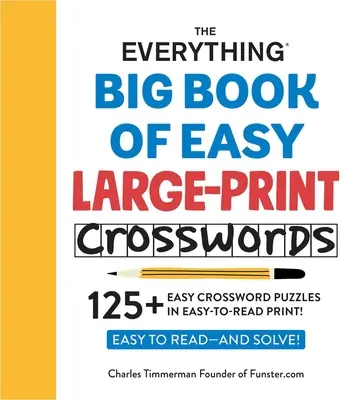 The Everything Big Book of Easy Large-Print Crosswords: Más de 125 crucigramas fáciles en letra de imprenta de fácil lectura. - The Everything Big Book of Easy Large-Print Crosswords: 125+ Easy Crossword Puzzles in Easy-To-Read Print!