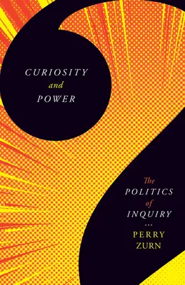 Curiosidad y poder: la política de la investigación - Curiosity and Power: The Politics of Inquiry