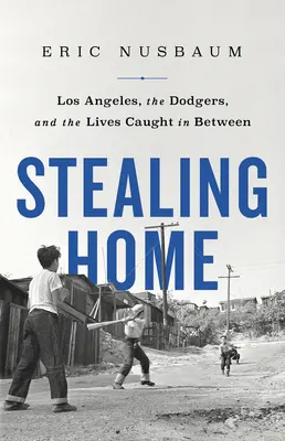 Stealing Home: Los Ángeles, los Dodgers y las vidas atrapadas entre medias - Stealing Home: Los Angeles, the Dodgers, and the Lives Caught in Between