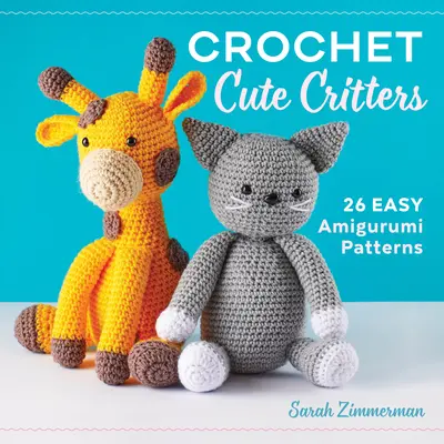 Crochet Cute Critters: 26 Easy Amigurumi Patterns (en inglés) - Crochet Cute Critters: 26 Easy Amigurumi Patterns