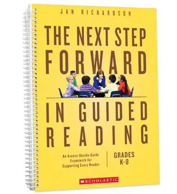 El siguiente paso en la lectura guiada: Un marco de evaluación-decisión-guía para apoyar a cada lector - The Next Step Forward in Guided Reading: An Assess-Decide-Guide Framework for Supporting Every Reader