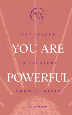 Tú eres poderoso - El secreto de la manifestación cotidiana (serie Now Age) - You Are Powerful - The Secret to Everyday Manifestation (Now Age series)