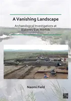 Vanishing Landscape: Investigaciones arqueológicas en Blakeney Eye, Norfolk (Field Naomi (Senior Archaeological Consultant Prospect Archaeology Ltd)) - Vanishing Landscape: Archaeological Investigations at Blakeney Eye, Norfolk (Field Naomi (Senior Archaeological Consultant Prospect Archaeology Ltd))