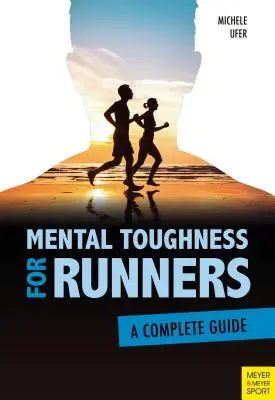 Mental Toughness for Runners: Una guía completa - Mental Toughness for Runners: A Complete Guide