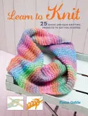 Aprende a tejer: 25 proyectos rápidos y sencillos para empezar a tejer - Learn to Knit: 25 Quick and Easy Knitting Projects to Get You Started