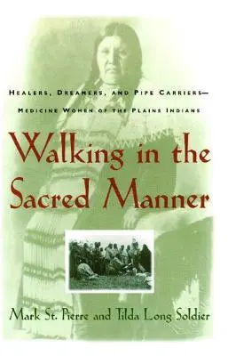 Caminando a la Manera Sagrada: Curanderas, soñadoras y portadoras de pipas: las médicas de las llanuras - Walking in the Sacred Manner: Healers, Dreamers, and Pipe Carriers--Medicine Women of the Plains