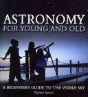 Astronomía para grandes y pequeños: Guía del cielo visible para principiantes - Astronomy for Young and Old: A Beginner's Guide to the Visible Sky