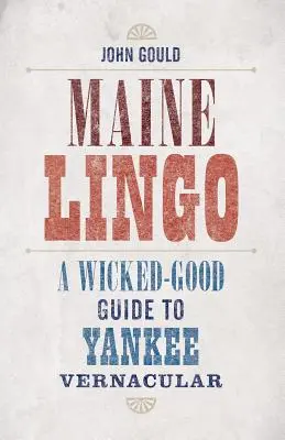 Maine Lingo: Una guía malvada de la jerga yanqui - Maine Lingo: A Wicked-Good Guide to Yankee Vernacular