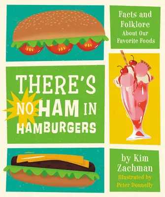 No hay jamón en las hamburguesas: Hechos y folclore sobre nuestra comida favorita - There's No Ham in Hamburgers: Facts and Folklore about Our Favorite Foods