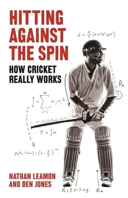 Golpear contra el efecto: cómo funciona realmente el críquet - Hitting Against the Spin: How Cricket Really Works