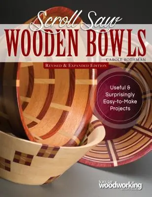 Scroll Saw Wooden Bowls, Revised & Expanded Edition: 30 Proyectos Útiles y Sorprendentemente Fáciles de Hacer - Scroll Saw Wooden Bowls, Revised & Expanded Edition: 30 Useful & Surprisingly Easy-To-Make Projects