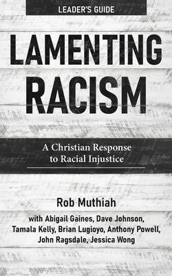 Lamentando el Racismo Guía del Líder: Una respuesta cristiana a la injusticia racial - Lamenting Racism Leader's Guide: A Christian Response to Racial Injustice