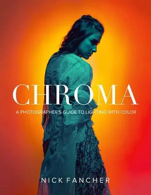 Chroma: Guía del fotógrafo para iluminar con color - Chroma: A Photographer's Guide to Lighting with Color