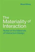 La materialidad de la interacción: Notas sobre los materiales del diseño de interacción - The Materiality of Interaction: Notes on the Materials of Interaction Design