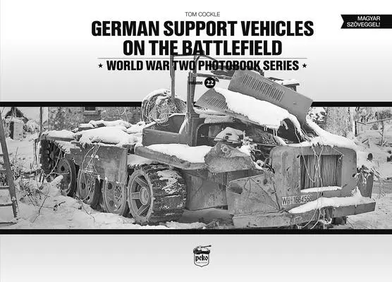 Vehículos de apoyo alemanes en el campo de batalla: Serie de Fotolibros de la Segunda Guerra Mundial Volumen 22 - German Support Vehicles on the Battlefield: World War Two Photobook Series Volume 22