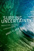 Navegar por la incertidumbre: Predicción, acción y mente incorporada - Surfing Uncertainty: Prediction, Action, and the Embodied Mind