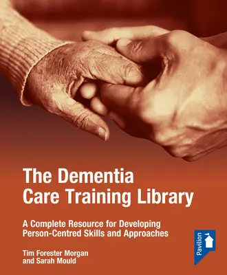 Biblioteca de formación en atención a la demencia: Starter Pack: Un recurso completo para desarrollar habilidades y enfoques centrados en la persona - The Dementia Care Training Library: Starter Pack: A Complete Resource for Developing Person-Centred Skills and Approaches