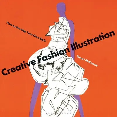 Ilustración Creativa de Moda: Cómo desarrollar su propio estilo - Creative Fashion Illustration: How to Develop Your Own Style