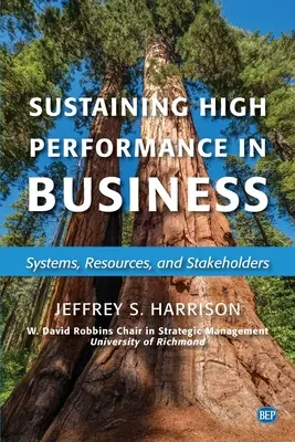 Mantener el alto rendimiento empresarial: Sistemas, recursos y partes interesadas - Sustaining High Performance in Business: Systems, Resources, and Stakeholders