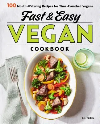 Fast & Easy Vegan Cookbook: 100 deliciosas recetas para veganos con poco tiempo - Fast & Easy Vegan Cookbook: 100 Mouth-Watering Recipes for Time-Crunched Vegans