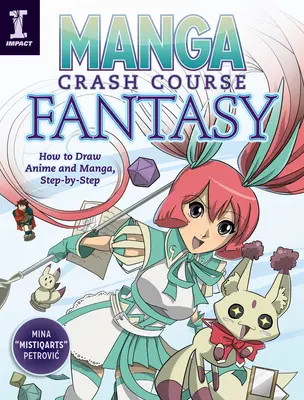 Manga Crash Course Fantasía: Cómo Dibujar Anime y Manga, Paso a Paso - Manga Crash Course Fantasy: How to Draw Anime and Manga, Step by Step