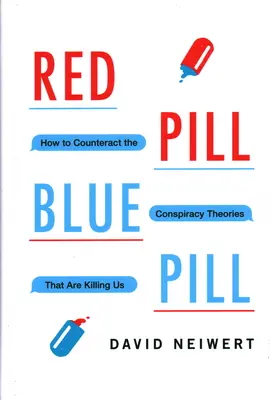 La píldora roja, la píldora azul: cómo contrarrestar las teorías de la conspiración que nos están matando - Red Pill, Blue Pill: How to Counteract the Conspiracy Theories That Are Killing Us