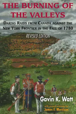 La quema de los valles: Atrevidas incursiones desde Canadá contra la frontera de Nueva York en el otoño de 1780 - The Burning of the Valleys: Daring Raids from Canada Against the New York Frontier in the Fall of 1780