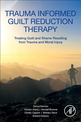 Trauma Informed Guilt Reduction Therapy: Tratamiento de la culpa y la vergüenza derivadas del trauma y el daño moral - Trauma Informed Guilt Reduction Therapy: Treating Guilt and Shame Resulting from Trauma and Moral Injury