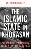 El Estado Islámico en Jorasán: Afganistán, Pakistán y la nueva yihad centroasiática - The Islamic State in Khorasan: Afghanistan, Pakistan and the New Central Asian Jihad