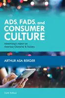 Anuncios, modas y cultura de consumo: El impacto de la publicidad en el carácter y la sociedad estadounidenses, sexta edición - Ads, Fads, and Consumer Culture: Advertising's Impact on American Character and Society, Sixth Edition