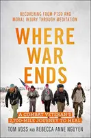 Where War Ends: A Combat Veteran's 2,700-Mile Journey to Heal -- Recovering from Ptsd and Moral Injury Through Meditation